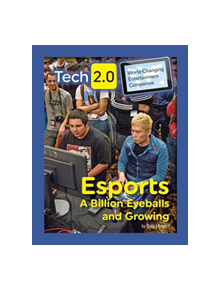 Tech 2.0 World-Changing Entertainment Companies: Esports A Billion Eyeballs and Growing - 9781422240540