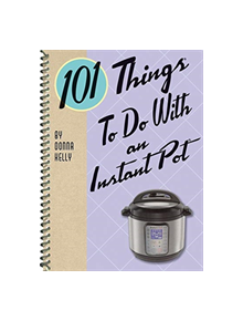 101 Things to do with an Instant Pot - 9781423651178