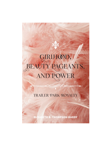 Girlhood, Beauty Pageants, and Power - 9781433113475