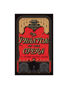 The Phantom of the Opera and Other Gothic Tales - 9781435167131