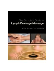 The Complete Guide to Lymph Drainage Massage - 9781439056714