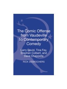 The Comic Offense from Vaudeville to Contemporary Comedy - 9781441132321