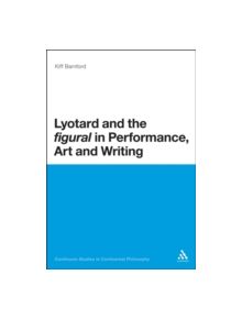 Lyotard and the Figural in Performance, Art and Writing - 9781441167071