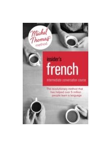 Insider's French: Intermediate Conversation Course (Learn French with the Michel Thomas Method) - 9781444170566