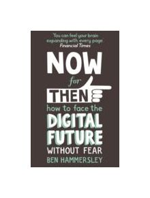 Now For Then: How to Face the Digital Future Without Fear - 9781444728620
