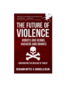 The Future of Violence - Robots and Germs, Hackers and Drones - 9781445666686
