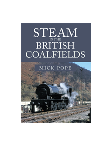 Steam in the British Coalfields - 9781445683485
