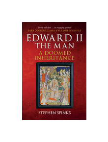 Edward II the Man - 9781445694450