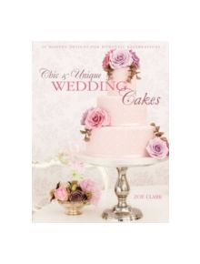 Chic & Unique Wedding Cakes - 9781446302040
