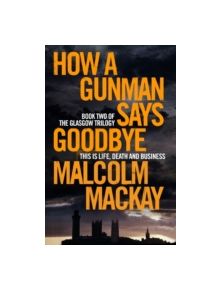 How a Gunman Says Goodbye - 9781447290711