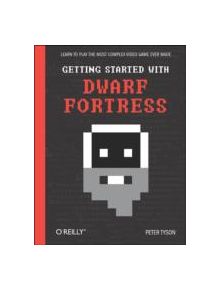 Getting Started with Dwarf Fortress - 9781449314941