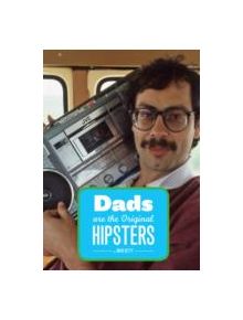 Dads Are the Original Hipsters - 9781452108858