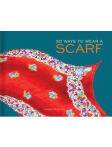 50 Ways to Wear a Scarf - 9781452125978