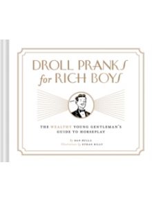 Droll Pranks for Rich Boys - 9781452143057