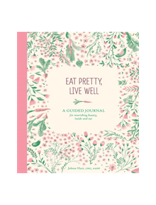 Eat Pretty, Live Well - 9781452151922