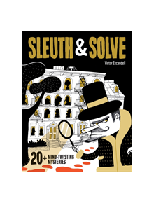 Sleuth & Solve: 20+ Mind-Twisting Mysteries - 9781452177137