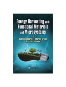 Energy Harvesting with Functional Materials and Microsystems - 9781466587236