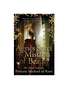 Agnes Sorel: Mistress of Beauty - 9781472119131