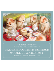 Walter Potter's Curious World of Taxidermy - 9781472129048