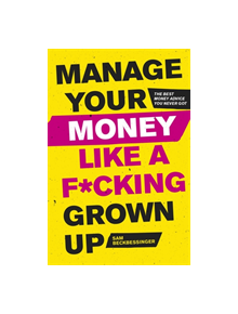 Manage Your Money Like a F*cking Grown-Up - 9781472143440