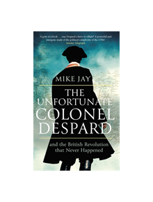 The Unfortunate Colonel Despard - 9781472144072