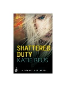 Shattered Duty: Deadly Ops Book 3 (A series of thrilling, edge-of-your-seat suspense) - 9781472212290