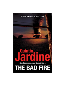The Bad Fire (Bob Skinner series, Book 31) - 9781472255792