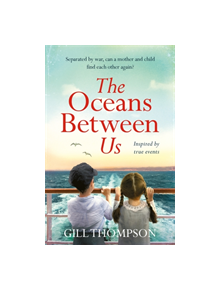 The Oceans Between Us: A gripping novel of a mother and child separated in World War 2 - 9781472257963