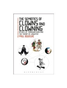 The Semiotics of Clowns and Clowning - 9781472532787
