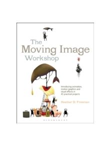 The Moving Image Workshop - 9781472572004