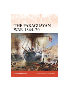The Paraguayan War 1864-70 - 9781472834447