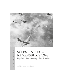 Schweinfurt-Regensburg 1943 - 9781472838674