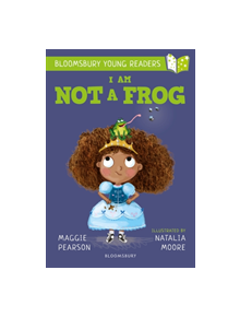 I Am Not A Frog: A Bloomsbury Young Reader - 9781472959768