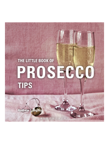 The Little Book of Prosecco Tips - 9781472973320