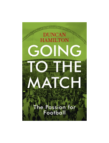 Going to the Match: The Passion for Football - 9781473661806