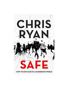 Safe: How to stay safe in a dangerous world - 9781473664364