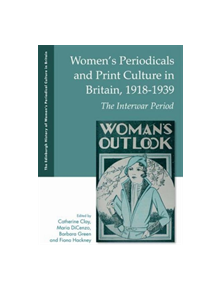 Women'S Periodicals and Print Culture in Britain, 1918-1939 - 9781474412537