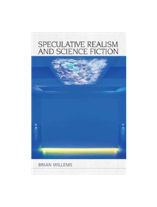 Speculative Realism and Science Fiction - 9781474422697