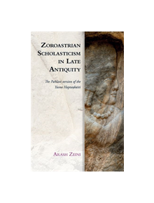 Zoroastrian Scholasticism in Late Antiquity - 9781474442886