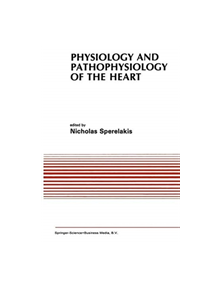 Physiology and Pathophysiology of the Heart - 9781475711738