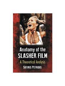 The Anatomy of the Slasher Film - 9781476674315