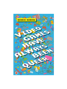 Video Games Have Always Been Queer - 9781479843749