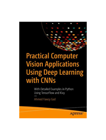 Practical Computer Vision Applications Using Deep Learning with CNNs - 9781484241660