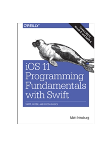 iOS 11 Programming Fundamentals with Swift - 9781491999318