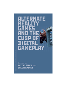 Alternate Reality Games and the Cusp of Digital Gameplay - 9781501347191