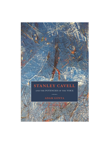 Stanley Cavell and the Potencies of the Voice - 9781501349485