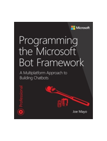 Programming the Microsoft Bot Framework - 9781509304981