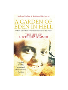 A Garden of Eden in Hell: The Life of Alice Herz-Sommer - 9781509853861
