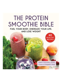 The Protein Smoothie Bible - 9781510742161