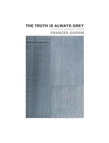 The Truth Is Always Grey - 9781517900458